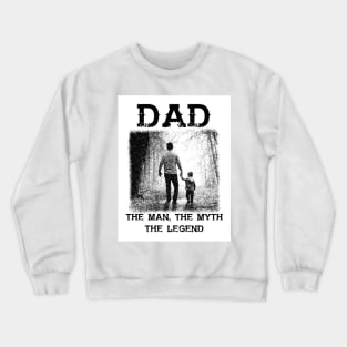 Dad: The Man, The Myth, The Legend Crewneck Sweatshirt